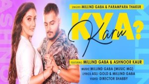 Kya Karu Lyrics Millind Gaba