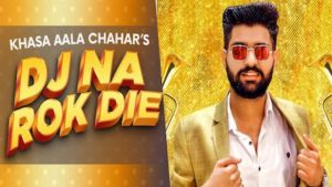 Dj Na Rok Die Lyrics Khasa Aala Chahar