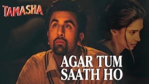 Agar Tum Saath Ho Lyrics from Tamasha by Arijit Singh