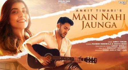 Main Nahi Jaunga Lyrics Ankit Tiwari