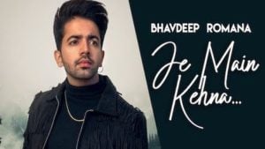 Je Main Kehna Lyrics Bhavdeep Romana