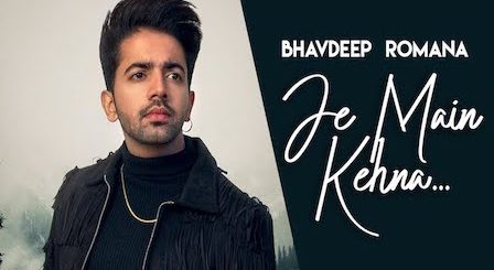 Je Main Kehna Lyrics Bhavdeep Romana