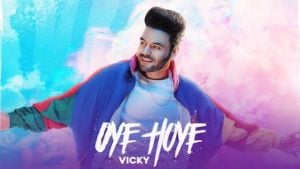 Oye Hoye Lyrics Vicky