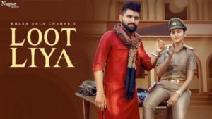 Loot Liya Lyrics Khasa Aala Chahar