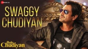 Swaggy Chudiyan Lyrics Bole Chudiyan | Nawazuddin Siddiqui