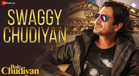 Swaggy Chudiyan Lyrics Bole Chudiyan | Nawazuddin Siddiqui