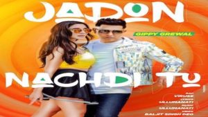 Jadon Nachdi Tu Lyrics Gippy Grewal