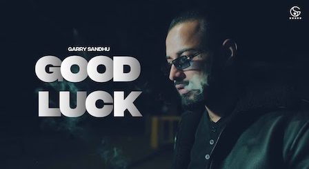 Good Luck Lyrics Garry Sandhu