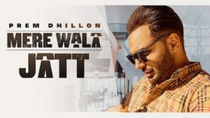 Mere Wala Jatt Lyrics Prem Dhillon