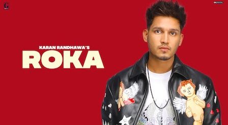 Roka Lyrics Karan Randhawa