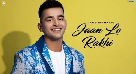 Jaan Le Rakhi Lyrics Jass Manak