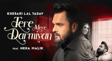 Tere Mere Darmiyan Lyrics Khesari Lal Yadav