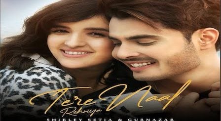 Tere Naal Rehniya Lyrics Gurnazar x Shirley Setia