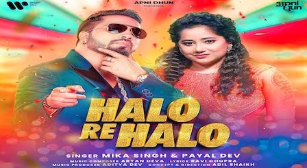 Halo Re Halo Lyrics Mika Singh x Payal Dev