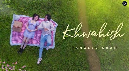 Khwahish Lyrics Tanzeel Khan