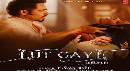 Lut Gaye (Bhojpuri) Lyrics Pawan Singh