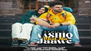 Aashiq Mud Na Jaave Lyrics Akhil