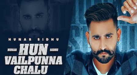 Hun Vailpunna Chalu Lyrics Hunar Sidhu