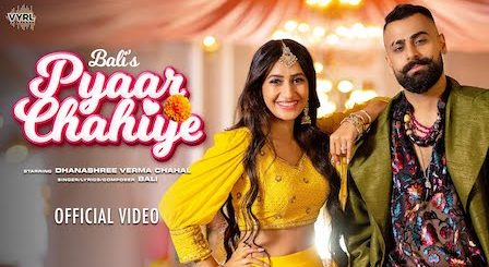 Pyaar Chahiye Lyrics Bali | Dhanashree Verma