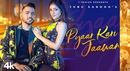 Pyaar Kari Jaawan Lyrics Jung Sandhu