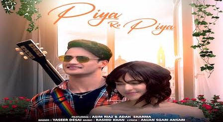 Piya Re Piya Lyrics Yasser Desai | Asim Riaz