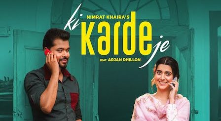 Ki Karde Je Lyrics Nimrat Khaira x Arjan Dhillon