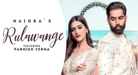 Rulawange Lyrics Naiqra | Parmish Verma