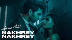 Nakhrey Nakhrey Lyrics Armaan Malik