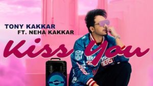 Kiss You Lyrics Tony Kakkar x Neha Kakkar