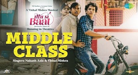 Middle Class Lyrics Ittu Si Baat | Nakash Aziz