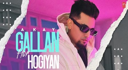 Gallan Hor Hogiyan Lyrics A Kay