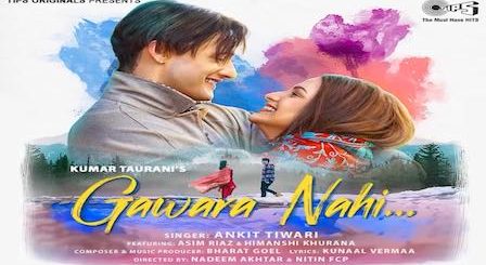 Gawara Nahi Lyrics Ankit Tiwari | Asim Riaz