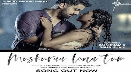 Muskura Lena Tum Lyrics Palak Muchhal | Zain Imam