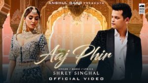 Aaj Phir Lyrics Shrey Singhal | Akaisha Vats