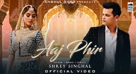 Aaj Phir Lyrics Shrey Singhal | Akaisha Vats