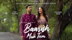 Baarish Mein Tum Lyrics Neha Kakkar x Rohanpreet Singh