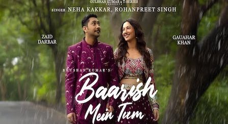 Baarish Mein Tum Lyrics Neha Kakkar x Rohanpreet Singh