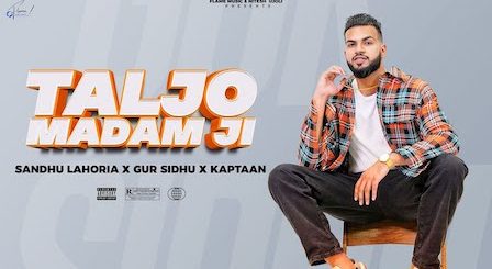 Taljo Madam Ji Lyrics Gur Sidhu x Sandhu Lahoria