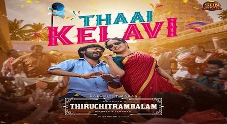 Thaai Kelavi Lyrics Thiruchitrambalam | Dhanush