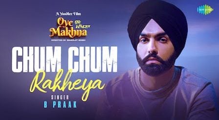 Chum Chum Rakheya Lyrics B Praak | From Oye Makhna
