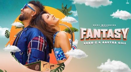 Fantasy Lyrics Sukh-E x Aastha Gill