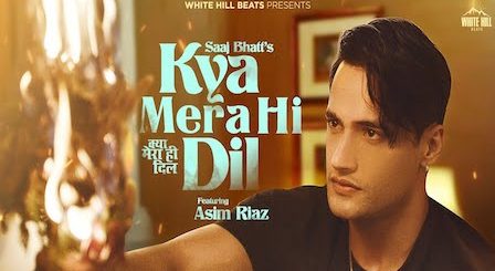 Kya Mera Hi Dil Lyrics Saaj Bhatt | Asim Riaz