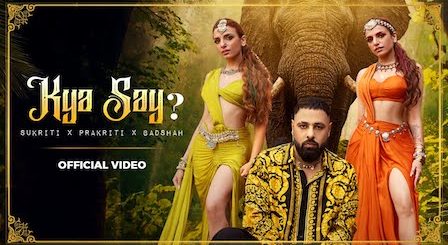 Kya Say Lyrics Badshah x Sukriti x Prakriti