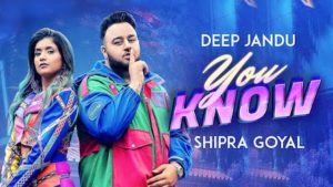 You Know Lyrics Deep Jandu x Shipra Goyal