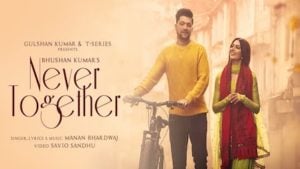 Never Together Lyrics Manan Bhardwaj