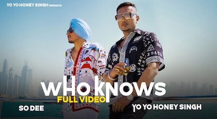 Who Knows Lyrics Yo Yo Honey Singh x So Dee