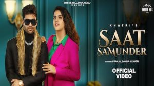 Saat Samundar Lyrics Khatri | Pranjal Dahiya