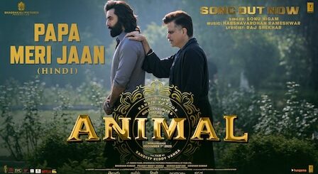 Papa Meri Jaan Lyrics Animal | Sonu Nigam