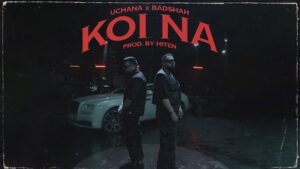 Koi Na Lyrics Badshah x Uchana Amit