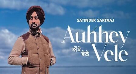 Aukhe Vele Lyrics Satinder Sartaaj